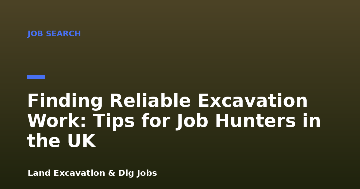 Finding Reliable Excavation Work: Tips for Job Hunters in the UK