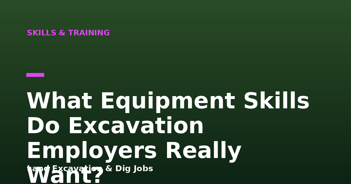 What Equipment Skills Do Excavation Employers Really Want?